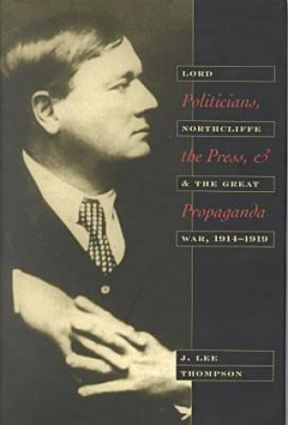 Knjiga Politicians, the Press and Propaganda J. Lee Thompson