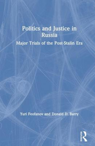 Livre Politics and Justice in Russia: Major Trials of the Post-Stalin Era Donald D. Barry