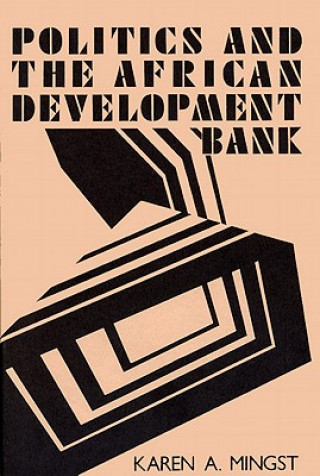 Книга Politics and the African Development Bank Karen A. Mingst