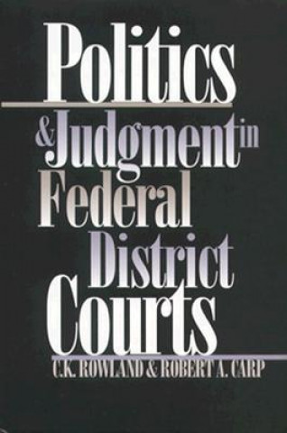 Knjiga Politics and Judgment in Federal District Courts Robert A. Carp