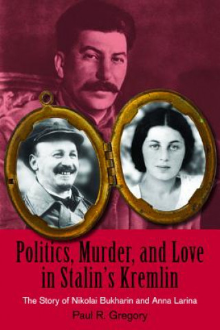 Kniha Politics, Murder, and Love in Stalin's Kremlin Paul R (University of Houston) Gregory