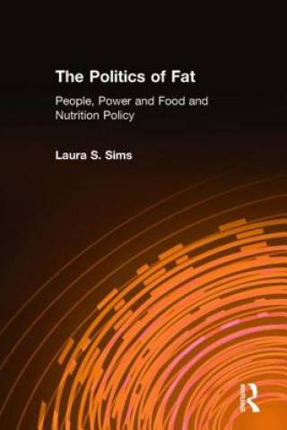 Knjiga Politics of Fat: People, Power and Food and Nutrition Policy Laura S. Sims