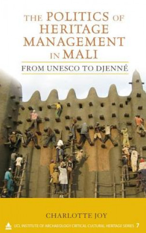 Kniha Politics of Heritage Management in Mali Charlotte Louise Joy