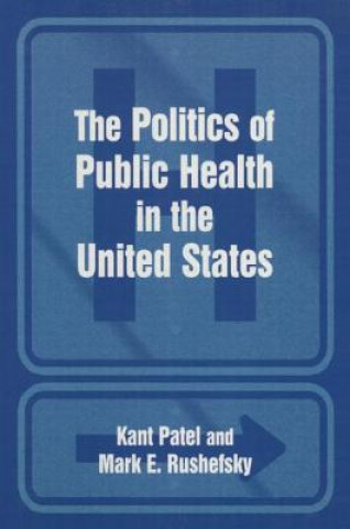 Könyv Politics of the Public Health in the United States Mark E. Rushefsky