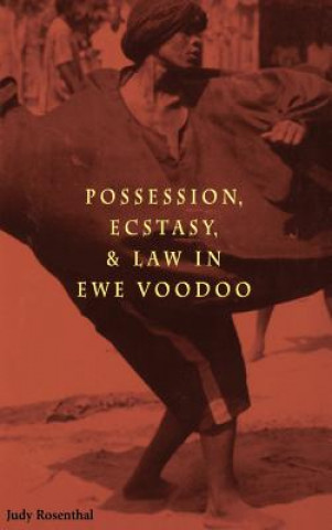 Könyv Possession, Ecstasy and Law in Ewe Voodoo Judy Rosenthal