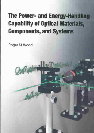 Knjiga Power and Energy-handling Capability of Optical Materials, Components and Systems Roger M. Wood