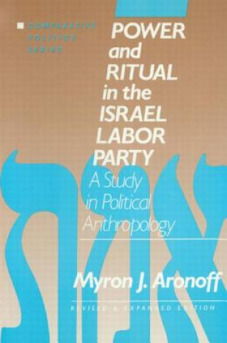 Kniha Power and Ritual in the Israel Labor Party: A Study in Political Anthropology Myron J. Aronoff