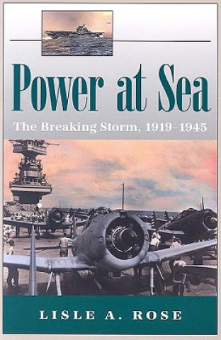 Kniha Power at Sea v. 2; Breaking Storm, 1919-1945 Lisle A. Rose