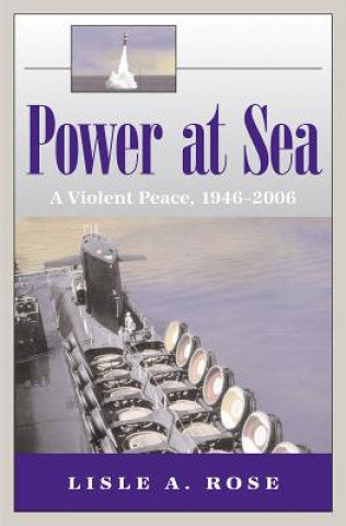 Kniha Power at Sea v. 3; Violent Peace, 1946-2006 Lisle A. Rose