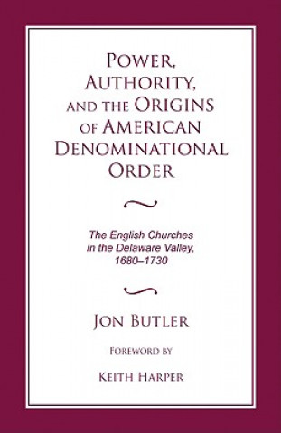 Könyv Power, Authority, and the Origins of American Denominational Order Jon Butler