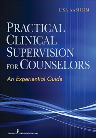 Könyv Practical Clinical Supervision for Counselors Lisa Aasheim