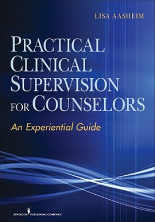 Knjiga Practical Clinical Supervision for Counselors Lisa Aasheim