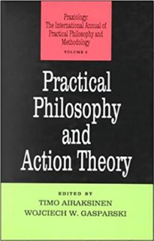 Kniha Practical Philosophy and Action Theory Wojciech Gasparski