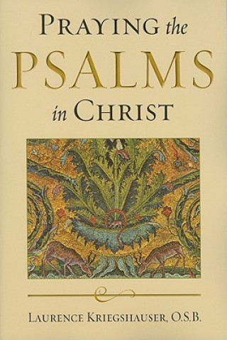 Kniha Praying the Psalms in Christ Laurence Kriegshauser