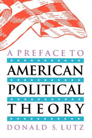 Książka Preface to American Political Theory Donald S. Lutz