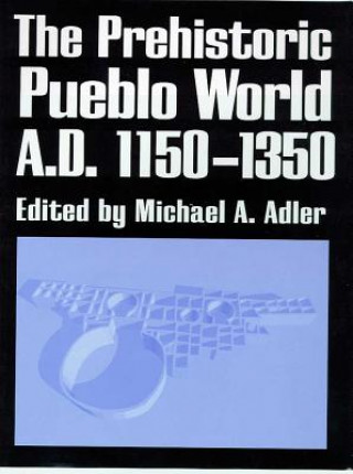 Книга PREHISTORIC PUEBLO WORLD, A.D. 1150-1350 Michael A. Adler