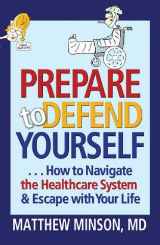 Knjiga Prepare to Defend Yourself ... How to Navigate the Healthcare System and Escape with Your Life Michael Minson