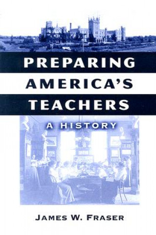Kniha Preparing America's Teachers James W. Fraser