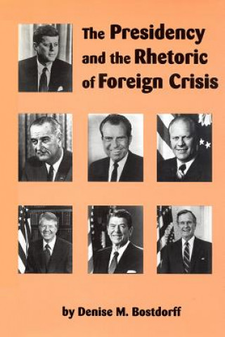 Kniha Presidency and the Rhetoric of Foreign Crisis Denise M. Bostdorff