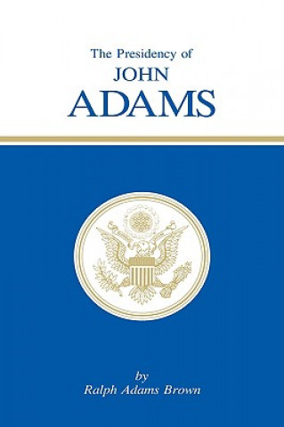 Kniha Presidency of John Adams Ralph Adams Brown