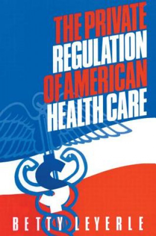 Buch Private Regulation of American Health Care Betty Leyerle