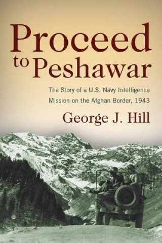 Knjiga Proceed to Peshawar George J Hill