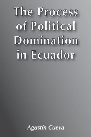 Kniha Process of Political Domination in Ecuador Augustin Cueva