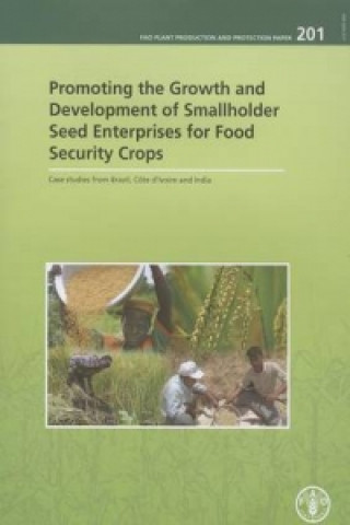 Kniha Promoting the Growth and Development of Smallholder Seed Enterprises for Food Security Crops Food and Agriculture Organization of the United Nations