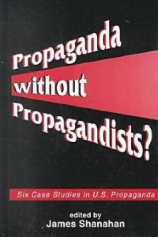 Knjiga Propaganda without Propagandists? James Shanahan