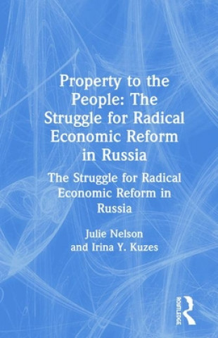 Książka Property to the People: The Struggle for Radical Economic Reform in Russia Irina Y. Kuzes