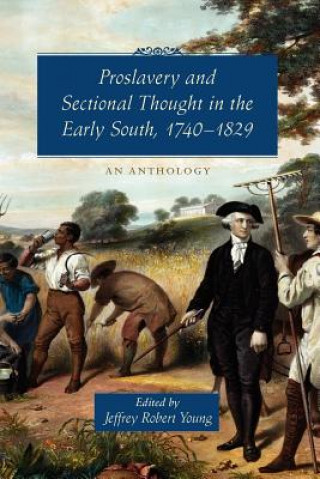 Kniha Proslavery and Sectional Thought in the Early South, 1740-1829 Jeffrey Robert Young