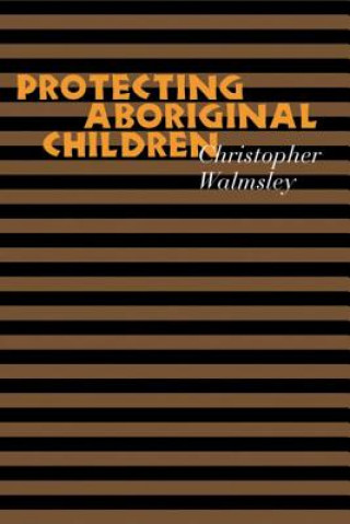 Książka Protecting Aboriginal Children Christopher Walmsley