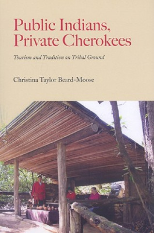 Książka Public Indians, Private Cherokees Christina Taylor Beard-Moose