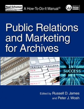 Kniha Public Relations and Marketing for Archives Russell D. James