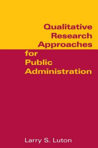 Könyv Qualitative Research Approaches for Public Administration Larry S. Luton