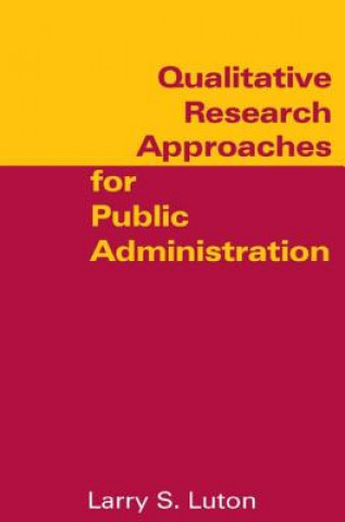 Kniha Qualitative Research Approaches for Public Administration Larry S. Luton