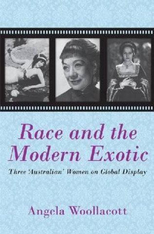 Libro Race and the Modern Exotic Angela Woollacott