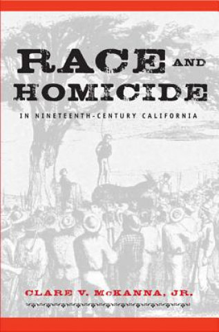 Książka Race and Homicide in Nineteenth-century California Clare V. McKanna