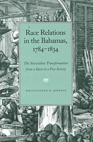 Książka Race Relations in the Bahamas, 1784-1834 Whittington B. Johnson