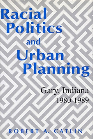 Carte Racial Politics And Urban Planning Robert A Catlin