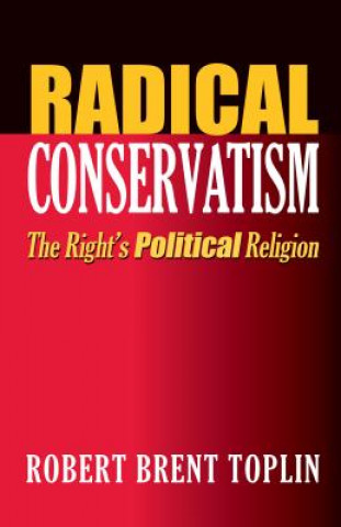 Kniha Radical Conservatism Robert Brent Toplin