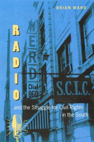 Carte Radio and the Struggle for Civil Rights in the South Brian Ward