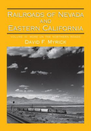 Carte Railroads of Nevada and Eastern California v. 3; More on the Northern Roads David F. Myrick