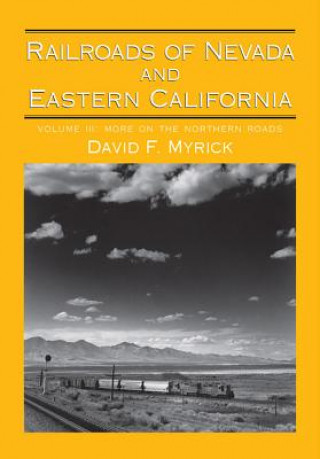 Kniha Railroads of Nevada and Eastern California v. 3; More on the Northern Roads David F. Myrick