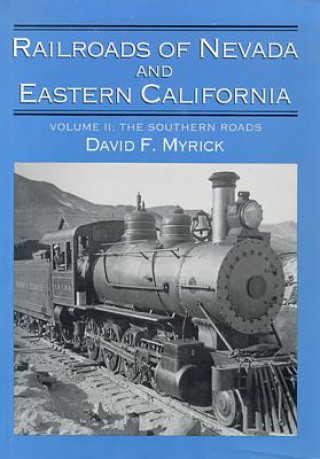 Carte Railroads of Nevada and Eastern California v. 2; The Southern Roads David F. Myrick