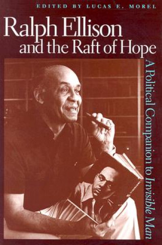 Carte Ralph Ellison and the Raft of Hope Lucas E. (Associate Professor of Politics at Washington and Lee University) Morel