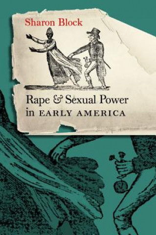 Kniha Rape and Sexual Power in Early America Sharon Block