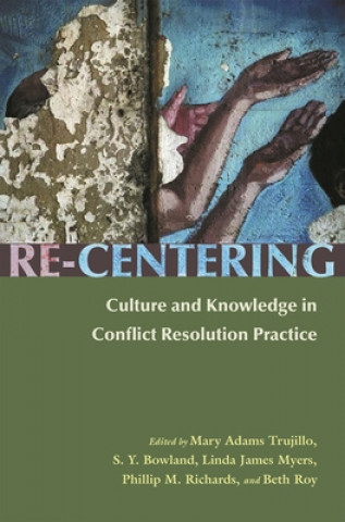 Carte Re-Centering Culture and Knowledge in Conflict Resolution Practice Mary Adams Trujillo