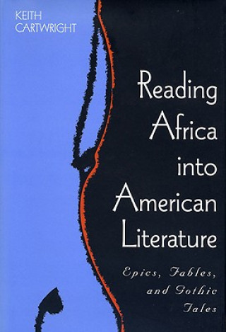 Kniha Reading Africa into American Literature Keith Cartwright