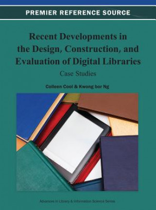 Kniha Recent Developments in the Design, Construction, and Evaluation of Digital Libraries Colleen Cool